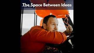 The Space Between Ideas