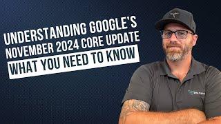 Understanding Google’s November 2024 Core Update: What You Need to Know