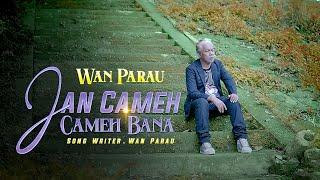 Lagu ratok  - JAN CAMEH CAMEH BANA. - Wan Parau [ Official Music Video ]