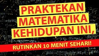 PRAKTEKAN MATEMATIKA KEHIDUPAN INI, RUTINKAN 10 MENIT SEHARI!