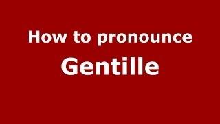 How to pronounce Gentille (French) - PronounceNames.com