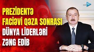 Dünya liderlərindən Bakıya ARD-ARDA ZƏNGLƏR: Prezidentə dəhşətli qəza ilə bağlı başsağlığı verilib