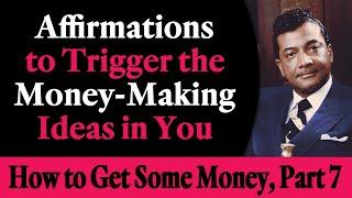 Affirmations to Trigger the Money Making Ideas In You - Rev. Ike's How to Get Some Money, Part 7