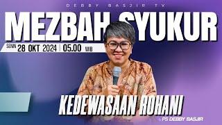 MEZBAH SYUKUR SENIN 28 OKTOBER 24 - PK 05.00 | "KEDEWASAAN ROHANI" - PS. DEBBY BASJIR