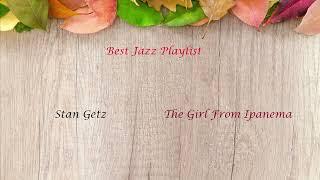 Best Jazz Music Playlist.  Stan Getz:  The Girl From Ipanema