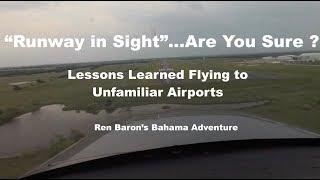 Ren Baron's Bahamas Adventure- Part 4- "Runway in Sight...R U Sure? - Flying to Unfamiliar Airports