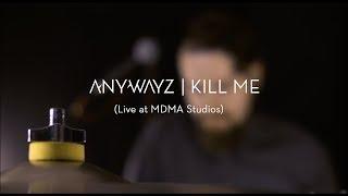 Anywayz - Kill Me (Live @ MDMA Studios)