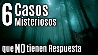 Los 6 Casos MÁS misteriosos que no tienen Respuesta