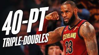 EVERY LeBron James 40 POINT TRIPLE-DOUBLE