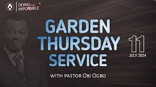 #GardenThursdays | MIDWEEK SERVICE WITH PASTOR OBI OGBO | 11TH JULY, 2024