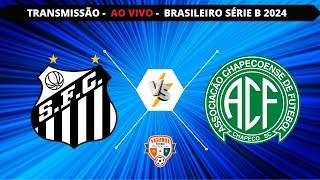 SANTOS X CHAPECOENSE | AO VIVO | CAMPEONATO BRASILEIRO SÉRIE B | VARANDA