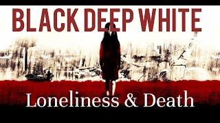 Black Deep White -  Loneliness & Death (with lyrics)