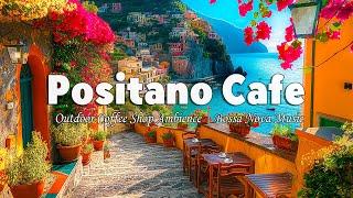 Italian Music & Sweet Bossa Nova Jazz in Romance Positano Cafe Ambience for Good Mood Start Your Day