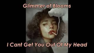 Glimmer of Blooms - I Cant Get You Out Of My Head (LYRICS)