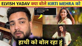 ! Elvish Yadav Direct & Disgusting Reply On Kirti Mehra || Elvish ने Kirti को छोटा हाथी बोला!?