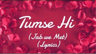 Tumse Hi || Jab We Met - Lyrics || ATVlogz