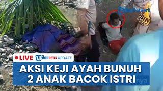 LIVE: Ayah Bunuh Dua Putri dan Bacok Istri di NTT Gegara Ditertawakan, Tuding Ingin Nikah Lagi