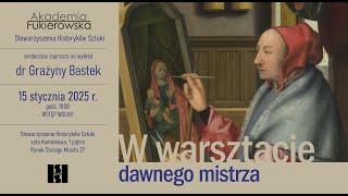 "W warsztacie dawnego mistrza" - wykład Grażyny Bastek, Akademia Fukierowska