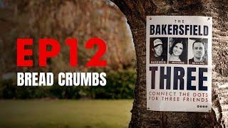 Bread Crumbs - EPISODE 12 (The Bakersfield Three)