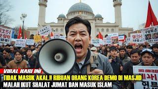 DUNIA TERKEJUT‼️ RIBUAN ORANG KOREA BERDEMO DI MASJID, MALAH IKUT SHALAT JUMAT DAN MASUK ISLAM