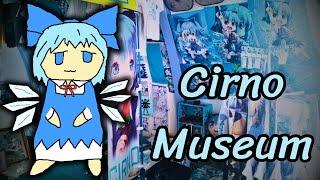 I visited the infamous Cirno Museum