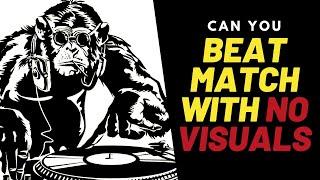 Beat Matching with NO visuals!!
