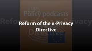 Reform of the e-Privacy Directive [Policy Podcast]