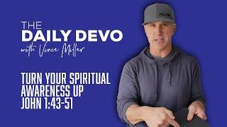 Turn Your Spiritual Awareness Up | John 1:43-51