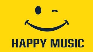 Happy Music - Uplifting Music to Make You Smile and Brighten Your Day