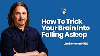 How to Trick Your Brain Into Falling Asleep – Full Tutorial – Jim Donovan