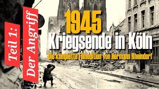 1945 - Kriegsende in Köln - Teil 1 - Der Angriff - komplette Doku - Hermann Rheindorf