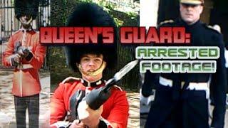 Queen's Guard: ARRESTED FOOTAGE!