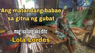 ANG MATANDANG BABAE SA GITNA NG GUBAT MAG ISANG NAKATIRA-LOLA LORDES