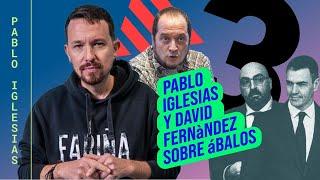 Pablo Iglesias y David Fernández sobre Ábalos