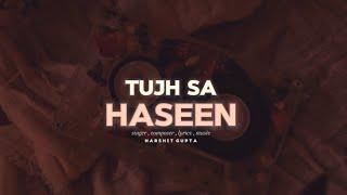 Tujh Sa Haseen Official Lyrical Video | Harshit Gupta