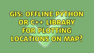 GIS: Offline Python or C++ library for plotting locations on map? (4 Solutions!!)