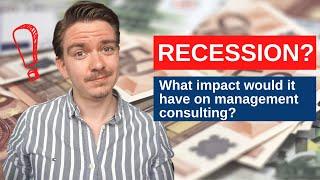 RECESSION? What impact does that have on management consulting?