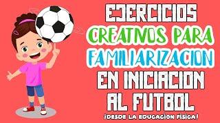 Ejercicios FÁCILES para la FAMILIARIZACIÓN del BALÓN de FUTBOL en las CLASES de FÚTBOL INICIAL