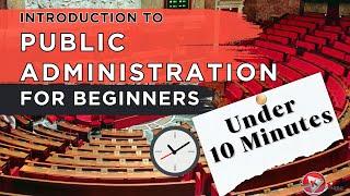 Introduction To Public Administration in Under 10 Minutes For Beginners | Meaning and Importance