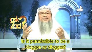 Is it permissible to be a Blogger or a Vlogger? - Assim al hakeem