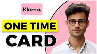 How to Use Klarna One Time Card (Quick & Easy)