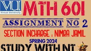 MTH 601 ASSIGNMENT NO 2 SOLUTION NIMRA JAMIL | MTH601 ASSIGNMENT 2 SPRING 2024 VU | STUDY WITH NT