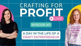 A Day in the Life of a Craft Entrepreneur (Crafting for Profit Live #11)