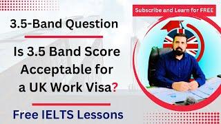 I Got 3.5 Bands in One of the Modules | Is It Acceptable for a UK Work Visa?