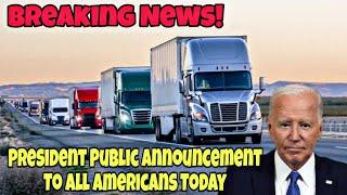 President Public Announcement To All Americans Today! Do You Agree Truck Drivers?