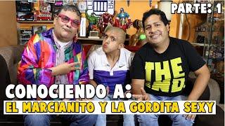 CONOCIENDO AL MARCIANITO Y LA GORDITA SEXY /  PARTE 1