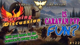 Ashes Of Creation: "BURNING DISCUSSION" -  Episode: 122 - Is CARAVAN PVP Fun?
