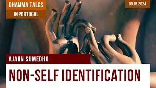 Non-self Identification | Ajahn Sumedho | 09.06.2024