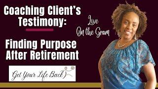 Client's Testimony | Pursuing Purpose After Retirement | Life Purpose Coach