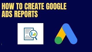 How To Make Google Ads Reports | Step By Step | Part 107